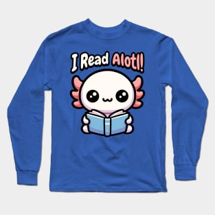 I Read Alotl! Cute Axolotl Pun Long Sleeve T-Shirt